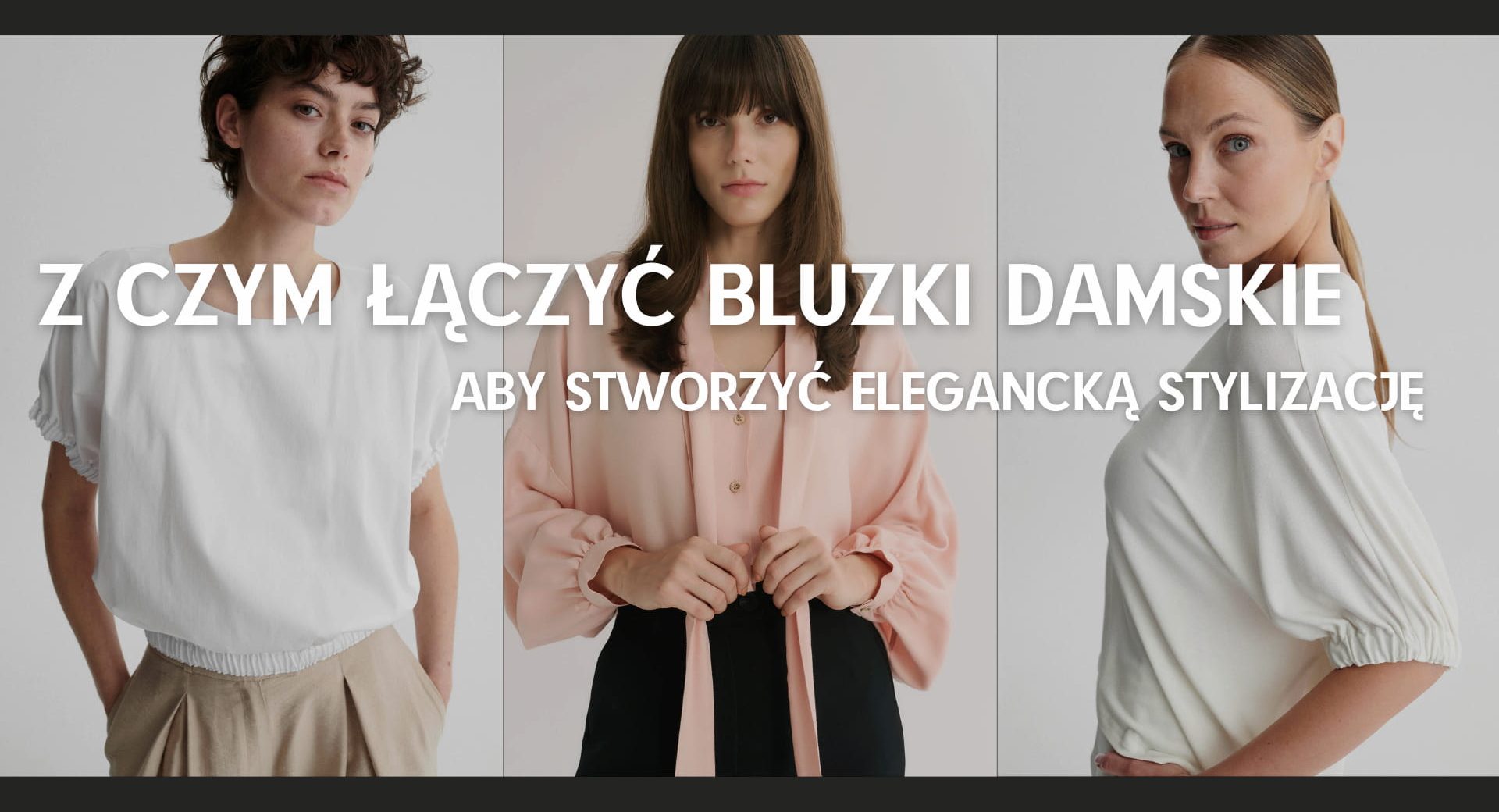 Z czym łączyć bluzki damskie, aby stworzyć elegancką stylizację?